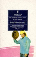 Book Cover for Wired: the Short Life & Fast Times of Jo by Bob Woodward