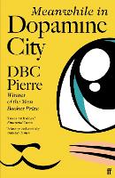 Book Cover for Meanwhile in Dopamine City by DBC Pierre