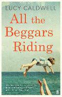 Book Cover for All the Beggars Riding by Lucy Caldwell