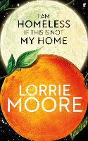 Book Cover for I Am Homeless If This Is Not My Home by Lorrie Moore