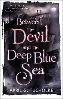 Book Cover for Between the Devil and the Deep Blue Sea by April Genevieve Tucholke