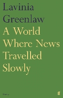 Book Cover for A World Where News Travelled Slowly by Lavinia Greenlaw