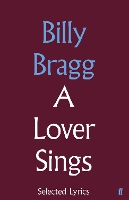 Book Cover for A Lover Sings: Selected Lyrics by Billy Bragg