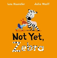 Book Cover for Not Yet, Zebra by Lou Kuenzler