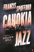 Book Cover for Cahokia Jazz by Francis Spufford