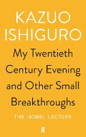 Book Cover for My Twentieth Century Evening and Other Small Breakthroughs by Kazuo Ishiguro