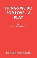 Book Cover for The Things We Do for Love by Alan Ayckbourn