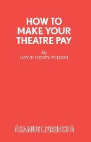 Book Cover for How to Make Your Theatre Pay by David Henry Wilson