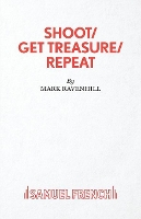 Book Cover for Shoot/ Get Treasure/ Repeat by Mark Ravenhill