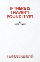 Book Cover for If There Is I Haven't Found it Yet by Nick Payne