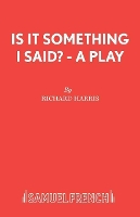 Book Cover for Is it Something I Said? by Richard Harris