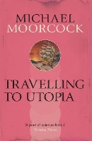 Book Cover for Travelling to Utopia by Michael Moorcock