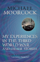 Book Cover for My Experiences in the Third World War and Other Stories by Michael Moorcock