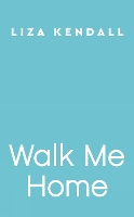 Book Cover for Walk Me Home by Liza Kendall