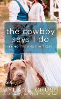 Book Cover for The Cowboy Says I Do by Dylann Crush