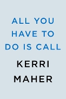 Book Cover for All You Have To Do Is Call by Kerri Maher