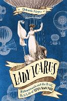 Book Cover for Lady Icarus: Balloonmania and the Brief, Bold Life of Sophie Blanchard by Deborah Noyes