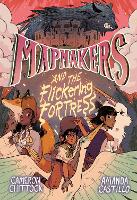 Book Cover for Mapmakers and the Flickering Fortress by Cameron Chittock, Amanda Castillo