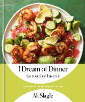 Book Cover for I Dream of Dinner (So You Don't Have To) by Ali Slagle