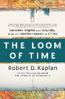 Book Cover for The Loom of Time by Robert D. Kaplan