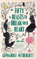 Book Cover for Fifty Beasts to Break Your Heart by GennaRose Nethercott