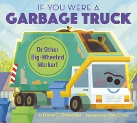 Book Cover for If You Were a Garbage Truck or Other Big-Wheeled Worker! by Diane Ohanesian