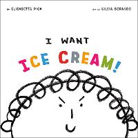 Book Cover for I Want Ice Cream! by Elisabetta Pica