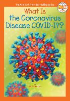 Book Cover for What Is the Coronavirus Disease COVID-19? by Michael Burgan, Who HQ
