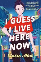 Book Cover for I Guess I Live Here Now by Claire Ahn