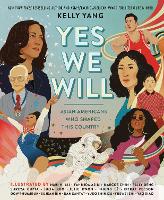 Book Cover for Yes We Will: Asian Americans Who Shaped This Country by Kelly Yang