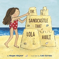 Book Cover for The Sandcastle That Lola Built by Megan Maynor