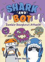 Book Cover for Shark and Bot #3: Zombie Doughnut Attack! by Brian Yanish