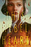 Book Cover for This Rebel Heart by Katherine Locke