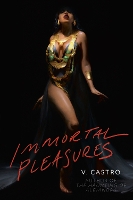 Book Cover for Immortal Pleasures by V. Castro