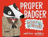 Book Cover for Proper Badger Would Never! by Lauren Glattly