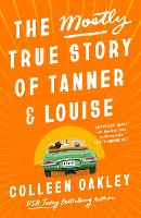 Book Cover for The Mostly True Story Of Tanner & Louise by Colleen Oakley