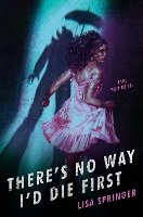 Book Cover for There's No Way I'd Die First by Lisa Springer