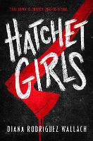 Book Cover for Hatchet Girls by Diana Rodriguez Wallach