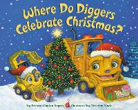 Book Cover for Where Do Diggers Celebrate Christmas? by Brianna Caplan Sayres