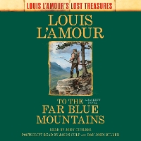 Book Cover for To the Far Blue Mountains (Louis L'Amour's Lost Treasures) by Louis L'Amour