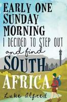 Book Cover for Early one Sunday morning I decided to step out and find South Africa by Luke Alfred