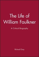 Book Cover for The Life of William Faulkner by Richard (University of Essex) Gray