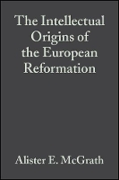 Book Cover for The Intellectual Origins of the European Reformation by Alister E. (University of Oxford) McGrath