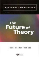 Book Cover for The Future of Theory by Jean-Michel (University of Pennsylvania) Rabaté