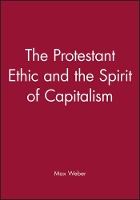 Book Cover for The Protestant Ethic and the Spirit of Capitalism by Max (Late of the Universities of Freiburg, Heidelburg and Munich) Weber