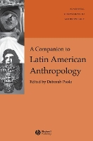 Book Cover for A Companion to Latin American Anthropology by Deborah (Johns Hopkins University, USA) Poole