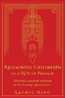 Book Cover for Reclaiming Childbirth as a Rite of Passage by Rachel Reed