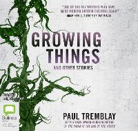 Book Cover for Growing Things and Other Stories by Paul Tremblay