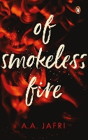 Book Cover for Of Smokeless Fire by A.A. Jafri