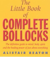 Book Cover for The Little Book Of Complete Bollocks by Alistair Beaton